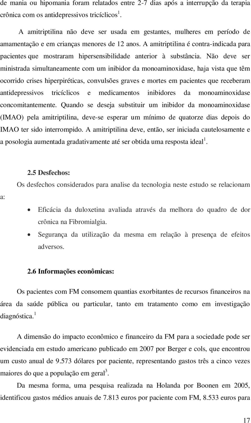 A amitriptilina é contra-indicada para pacientes que mostraram hipersensibilidade anterior à substância.