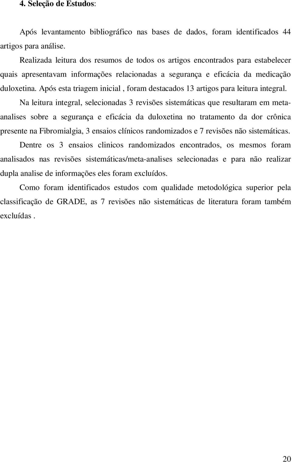 Após esta triagem inicial, foram destacados 13 artigos para leitura integral.