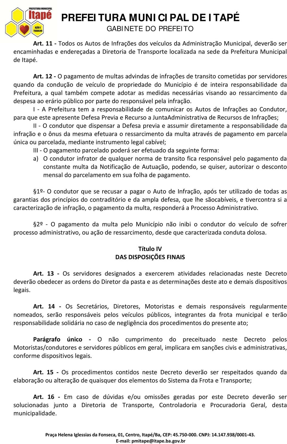 também compete adotar as medidas necessárias visando ao ressarcimento da despesa ao erário público por parte do responsável pela infração.