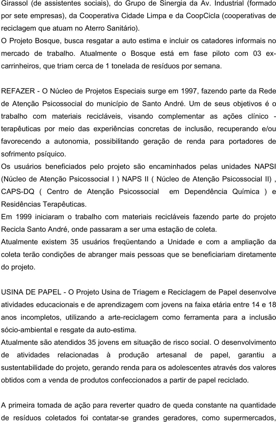 O Projeto Bosque, busca resgatar a auto estima e incluir os catadores informais no mercado de trabalho.