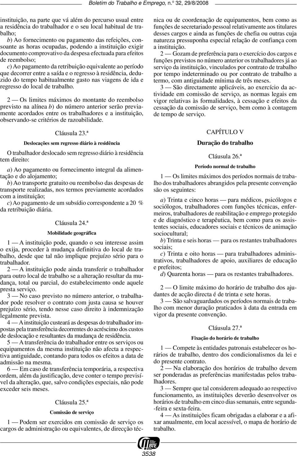 residência, deduzido do tempo habitualmente gasto nas viagens de ida e regresso do local de trabalho.