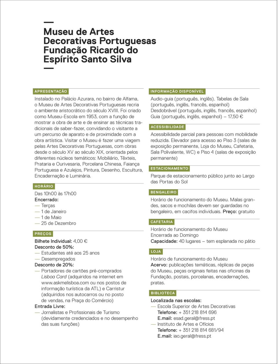 Foi criado como Museu-Escola em 1953, com a função de mostrar a obra de arte e de ensinar as técnicas tradicionais de saber-fazer, convidando o visitante a um percurso de aparato e de proximidade com