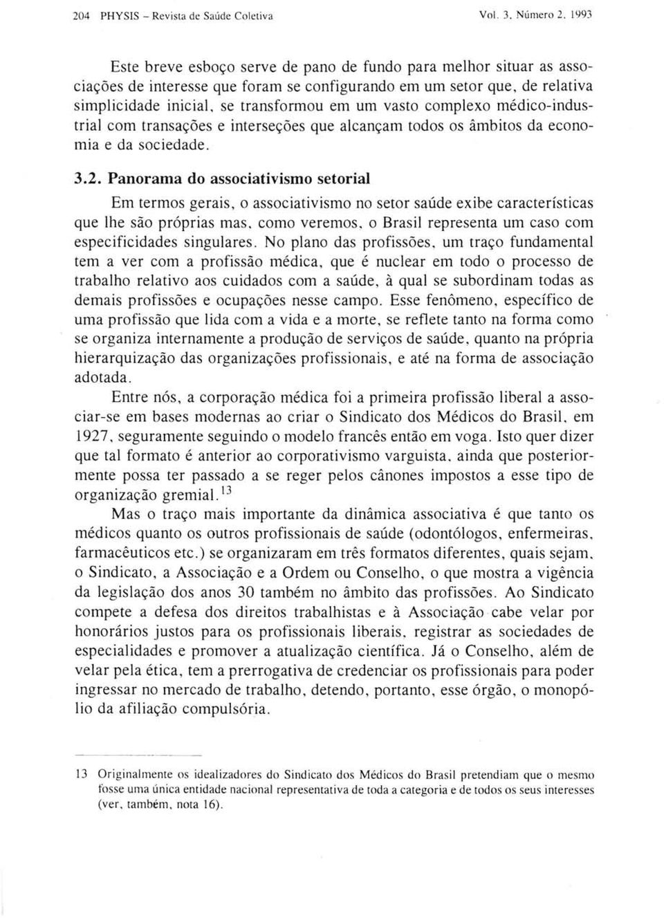 complexo médico-industrial com transações e interseções que alcançam todos os âmbitos da economia e da sociedade. 3.2.