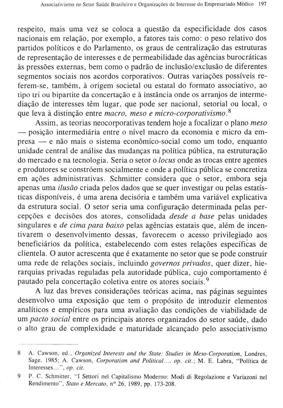 burocráticas às pressões externas, bem como o padrão de inclusão/exclusão de diferentes segmentos sociais nos acordos corporativos.