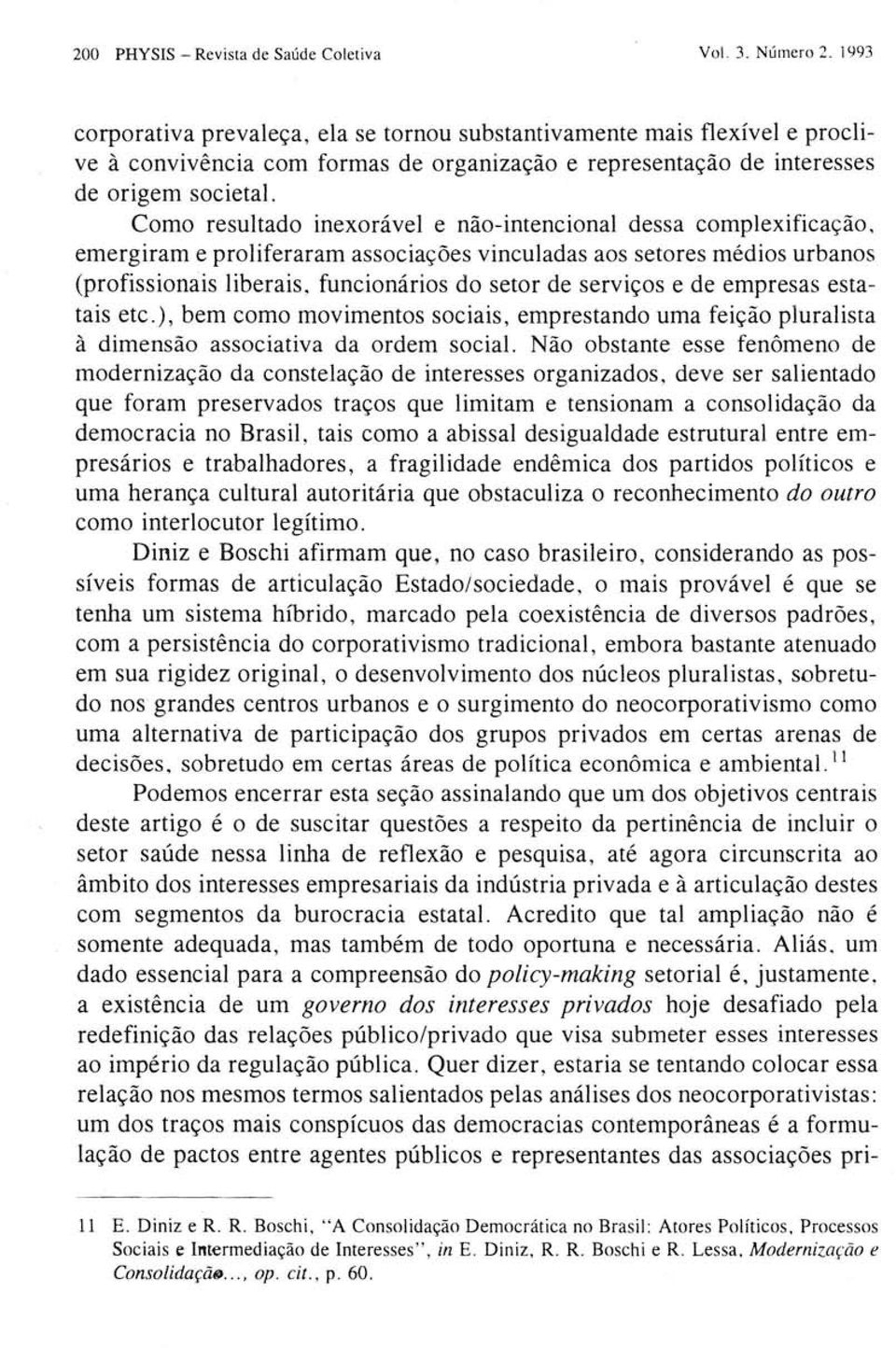 Como resultado inexorável e não-intencional dessa complexificação, emergiram e proliferaram associações vinculadas aos setores médios urbanos (profissionais liberais, funcionários do setor de