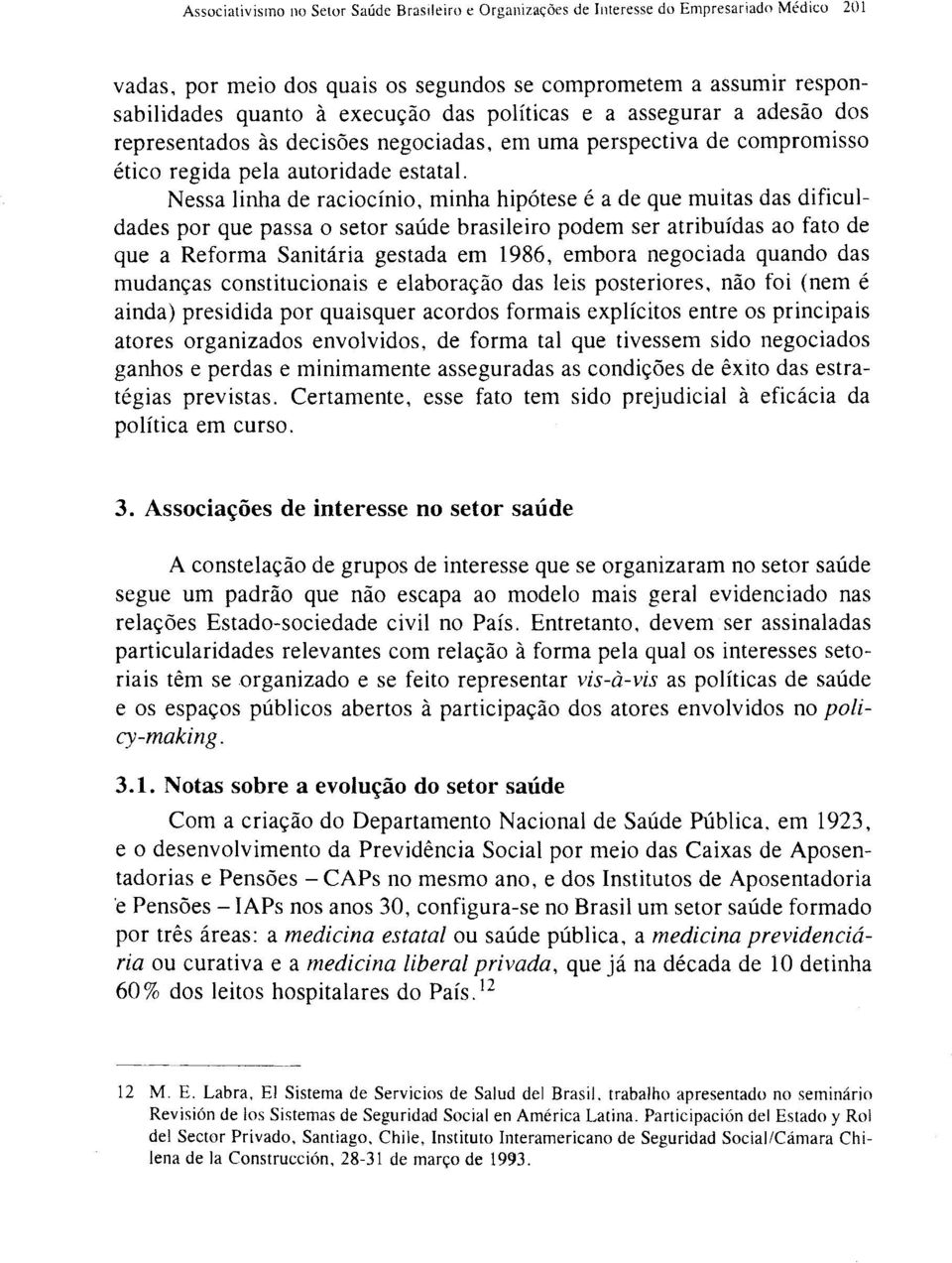 assegurar a adesão dos representados às decisões negociadas, uma perspectiva de compromisso ético regida pela autoridade estatal.