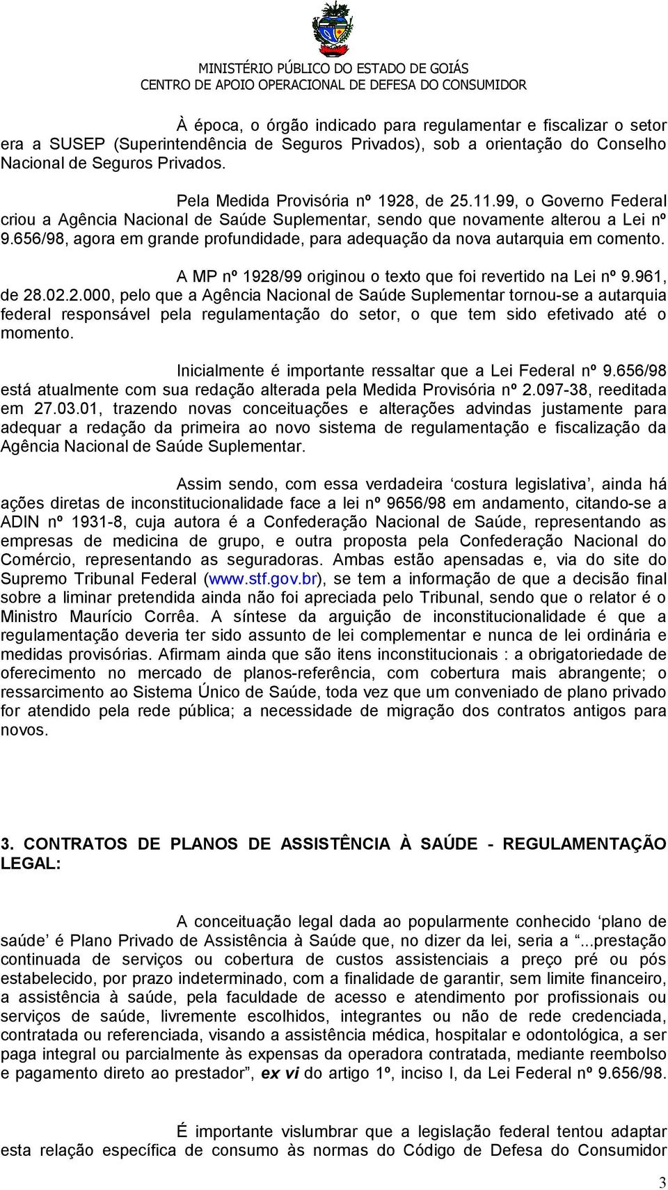 656/98, agora em grande profundidade, para adequação da nova autarquia em comento. A MP nº 1928