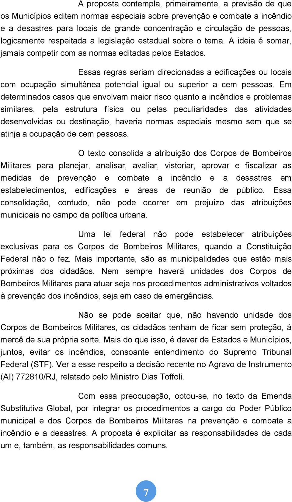 Essas regras seriam direcionadas a edificações ou locais com ocupação simultânea potencial igual ou superior a cem pessoas.