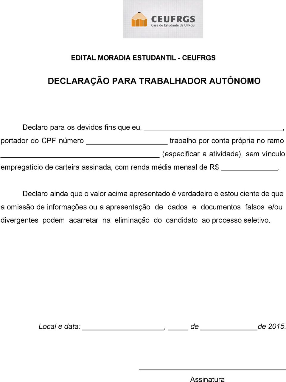 R$. Declaro ainda que o valor acima apresentado é verdadeiro e estou ciente de que a omissão de informações ou a apresentação de dados