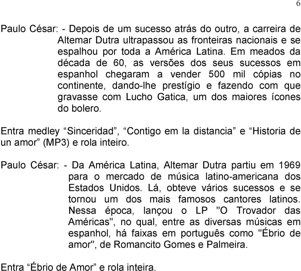 ícones do bolero. Entra medley Sinceridad, Contigo em la distancia e Historia de un amor (MP3) e rola inteiro.