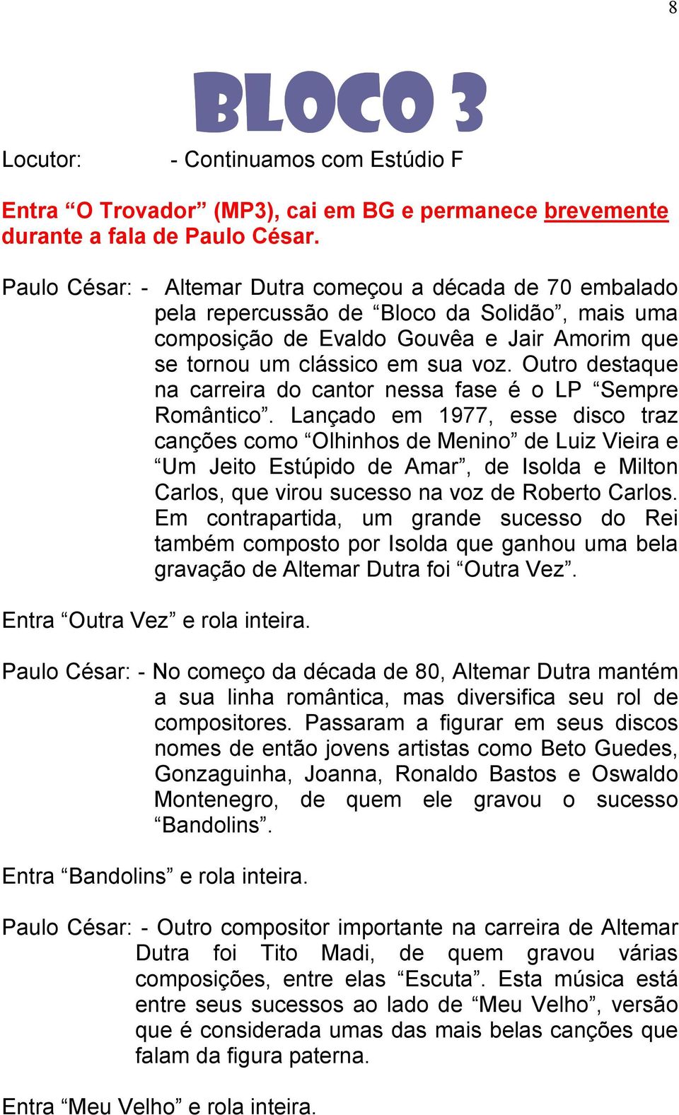 Outro destaque na carreira do cantor nessa fase é o LP Sempre Romântico.