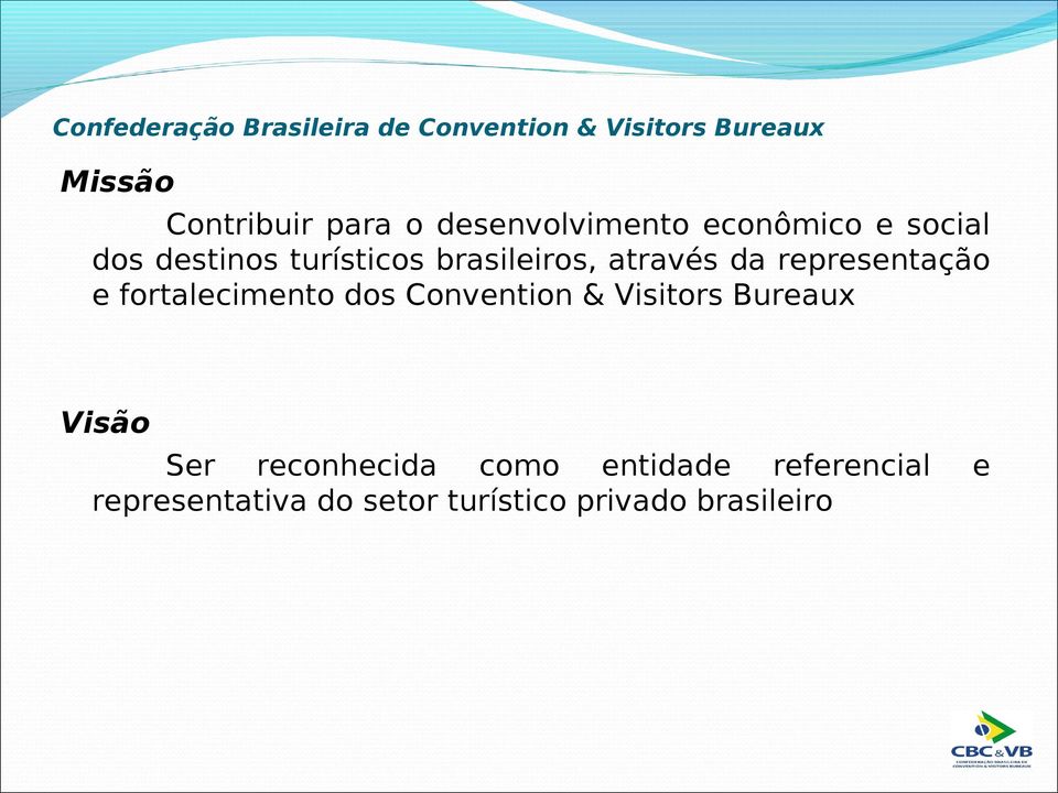 representação e fortalecimento dos Convention & Visitors Bureaux Visão Ser