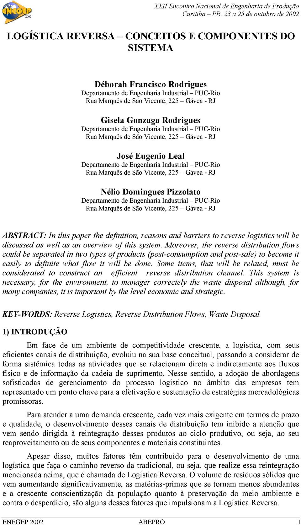 Nélio Domingues Pizzolato Departamento de Engenharia Industrial PUC-Rio Rua Marquês de São Vicente, 225 Gávea - RJ ABSTRACT: In this paper the definition, reasons and barriers to reverse logistics