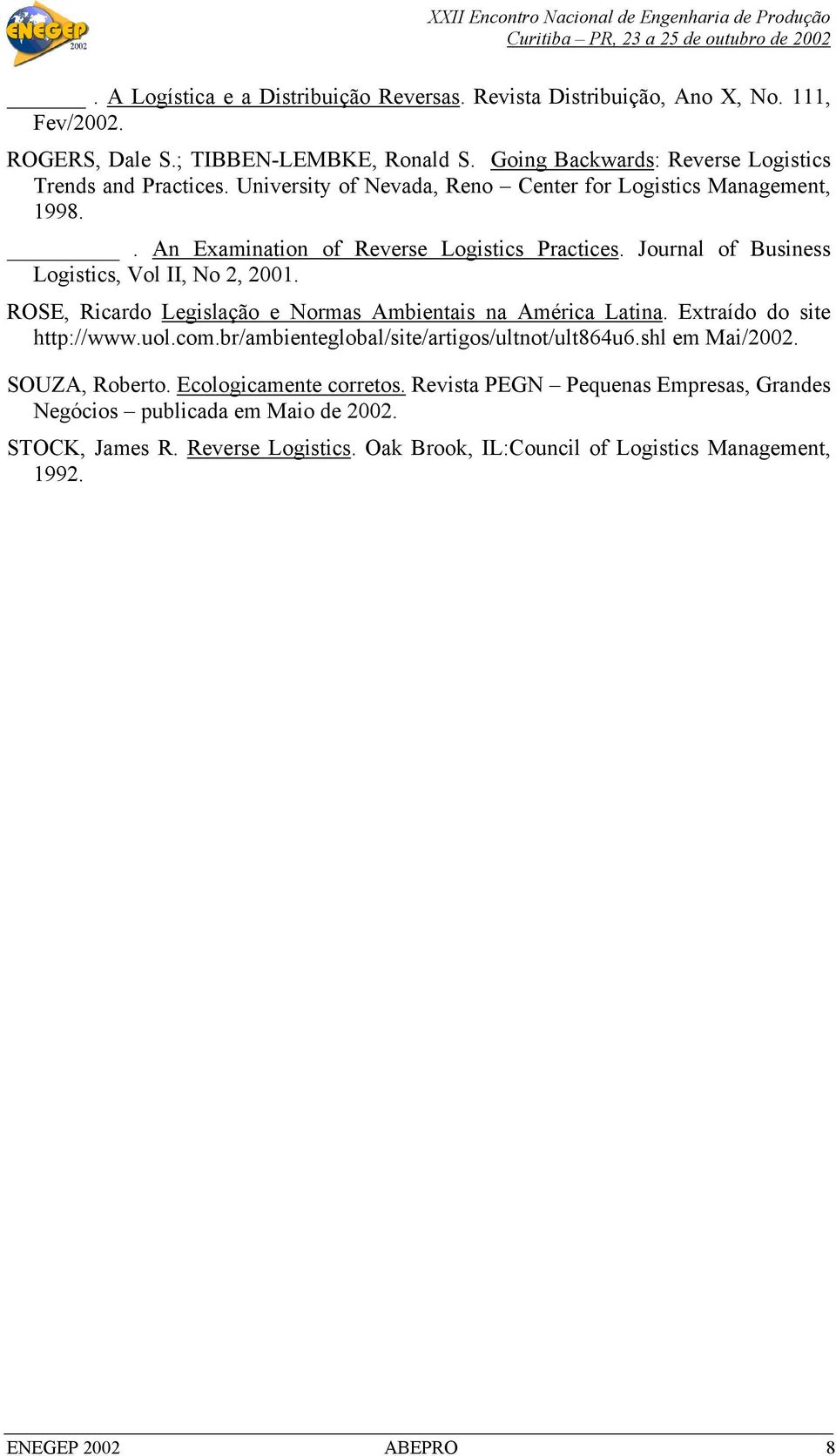 Journal of Business Logistics, Vol II, No 2, 2001. ROSE, Ricardo Legislação e Normas Ambientais na América Latina. Extraído do site http://www.uol.com.