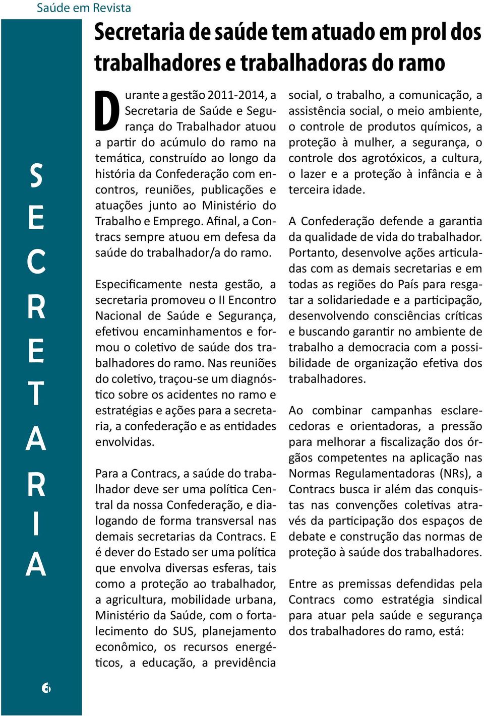 temática, construído ao longo da história da Confederação com encontros, reuniões, publicações e atuações junto ao Ministério do Trabalho e Emprego.