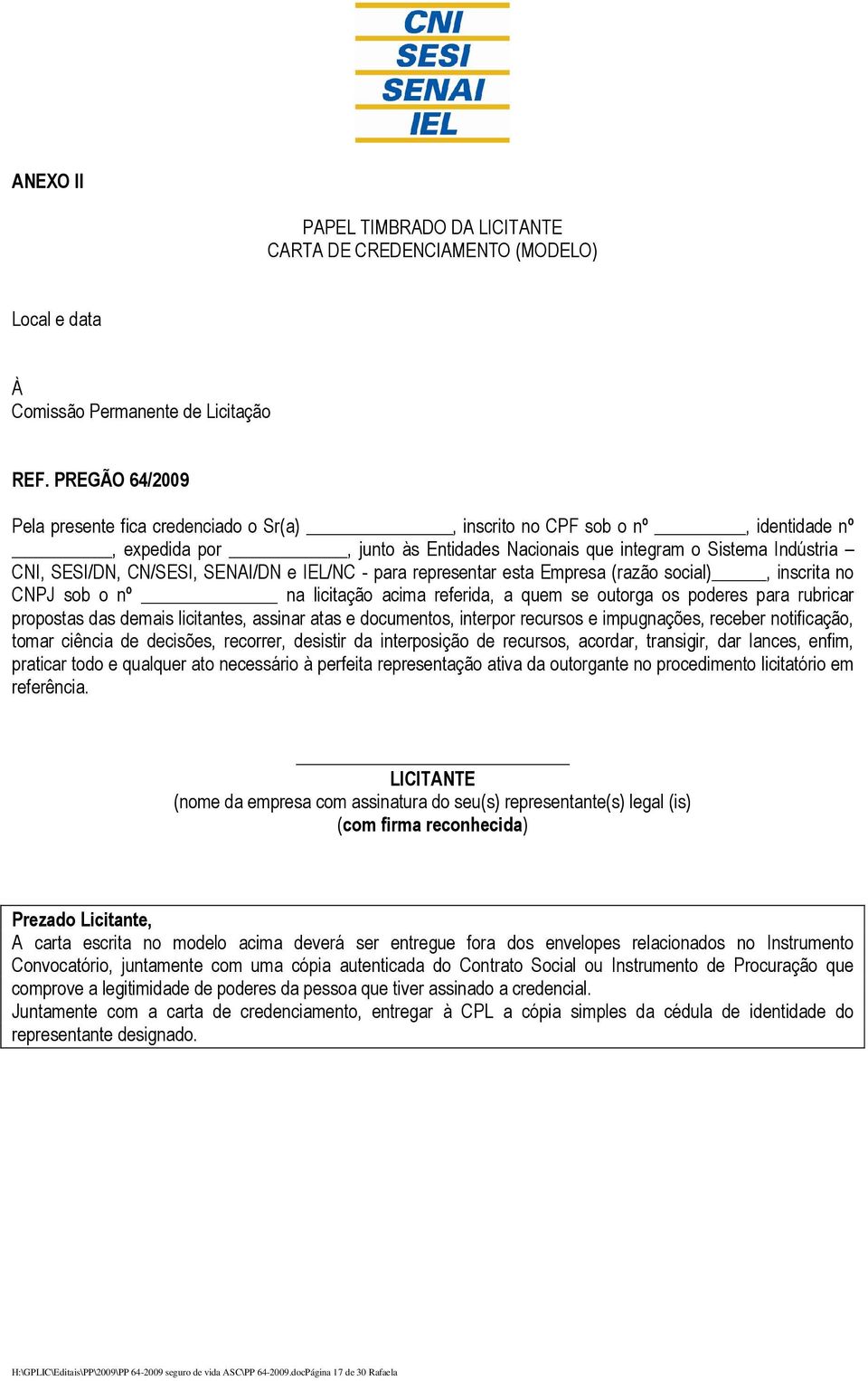 SENAI/DN e IEL/NC - para representar esta Empresa (razão social), inscrita no CNPJ sob o nº na licitação acima referida, a quem se outorga os poderes para rubricar propostas das demais licitantes,