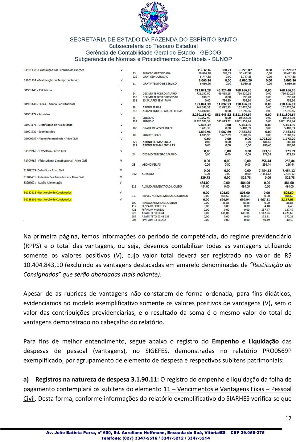 843,10 (excluindo as vantagens destacadas em amarelo denominadas de Restituição de Consignados que serão abordadas mais adiante).