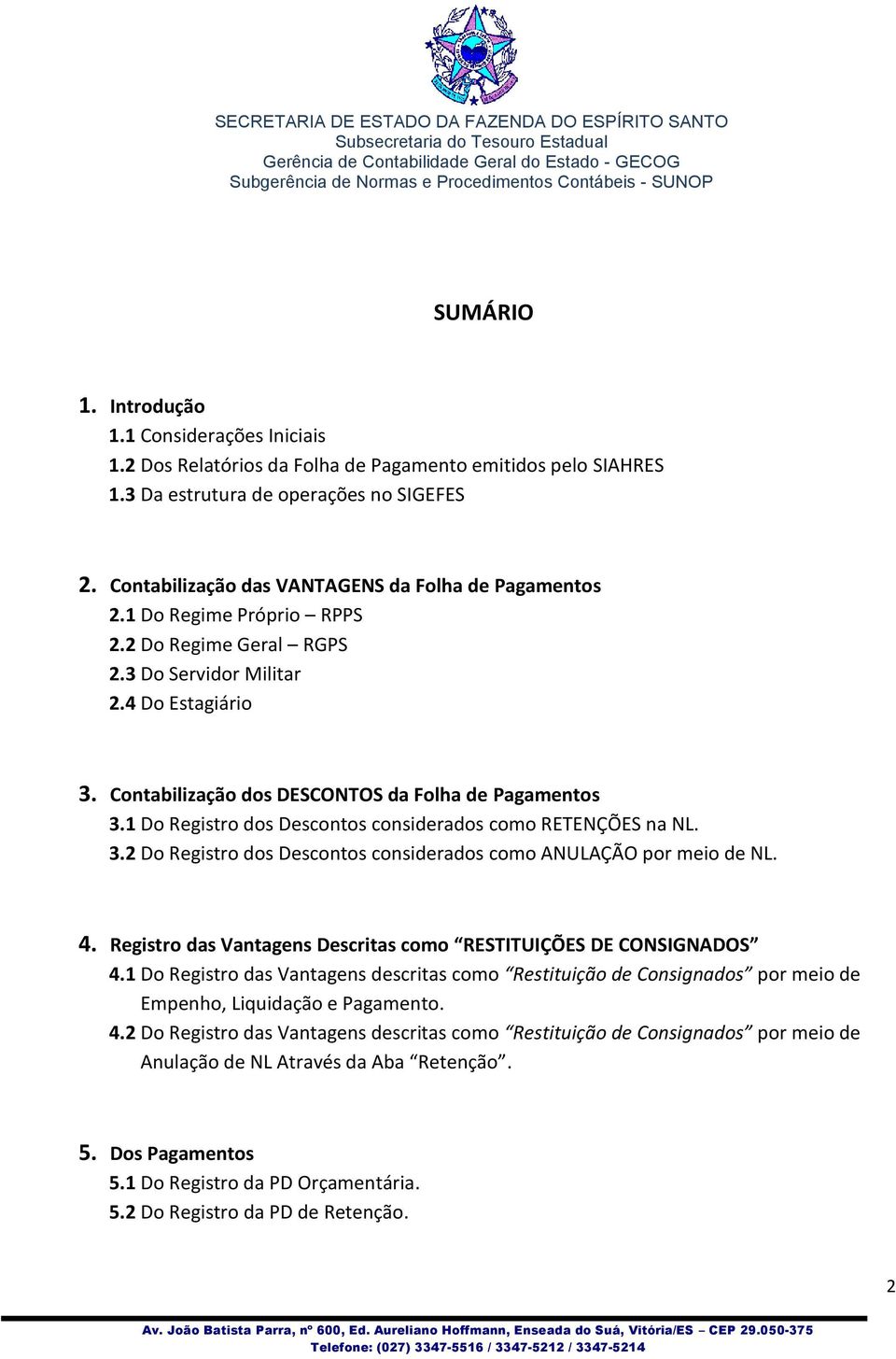 Contabilização dos DESCONTOS da Folha de Pagamentos 3.1 Do Registro dos Descontos considerados como RETENÇÕES na NL. 3.2 Do Registro dos Descontos considerados como ANULAÇÃO por meio de NL. 4.