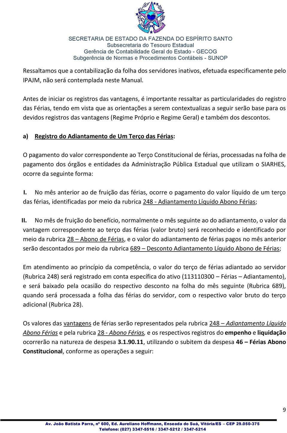 devidos registros das vantagens (Regime Próprio e Regime Geral) e também dos descontos.