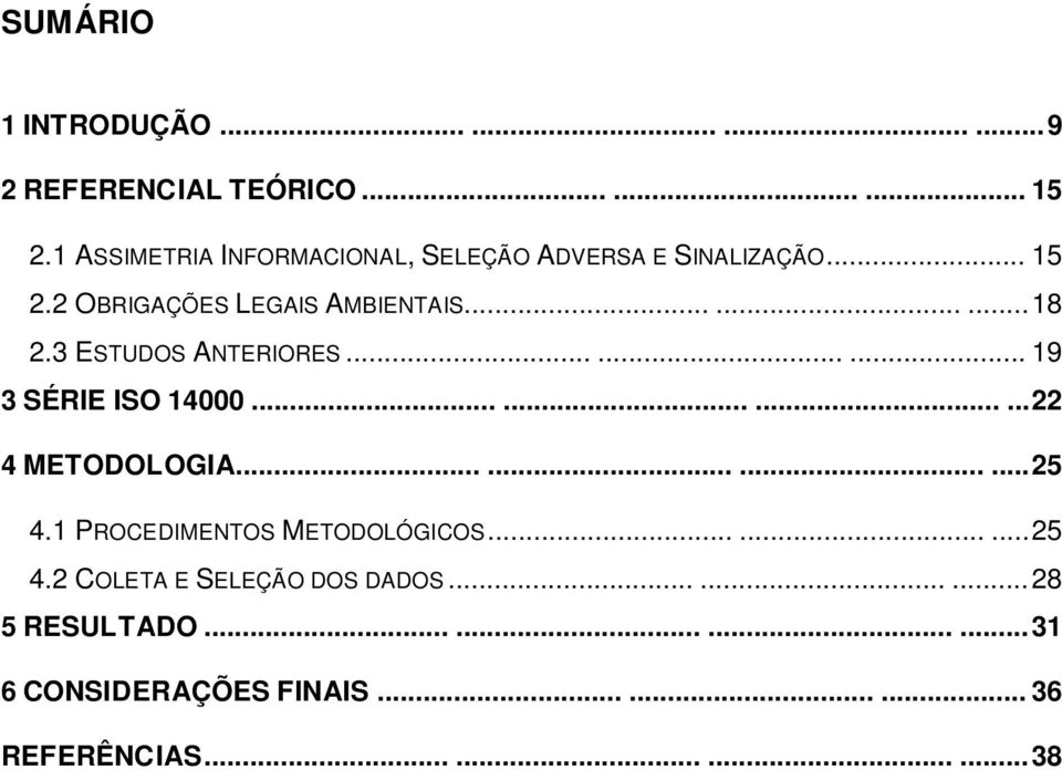 3 ESTUDOS ANTERIORES......... 19 3 SÉRIE ISO 14000............ 22 4 METODOLOGIA............ 25 4.