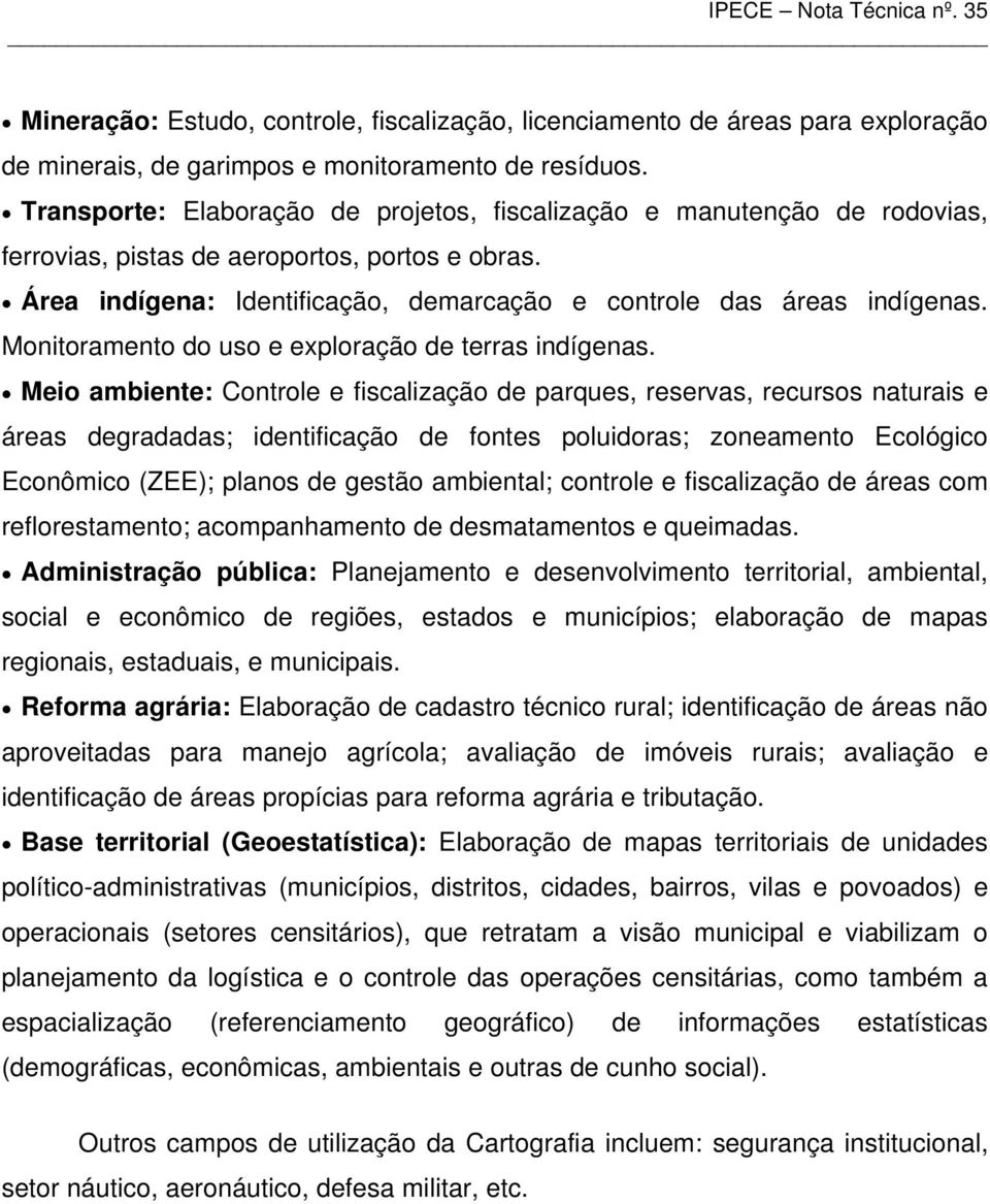 Monitoramento do uso e exploração de terras indígenas.