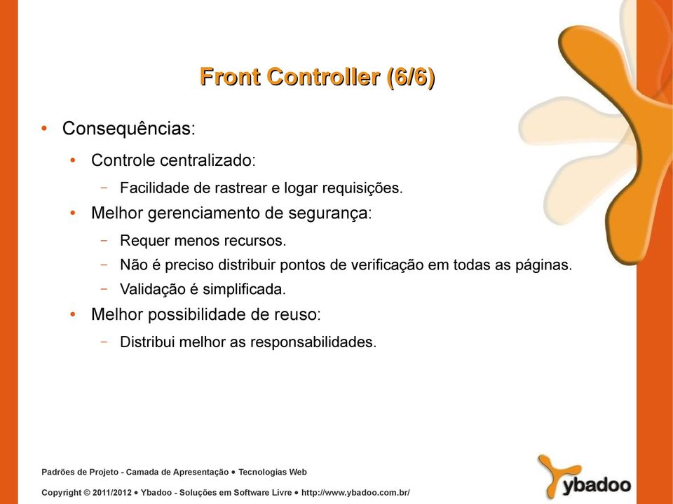 Melhor gerenciamento de segurança: Requer menos recursos.