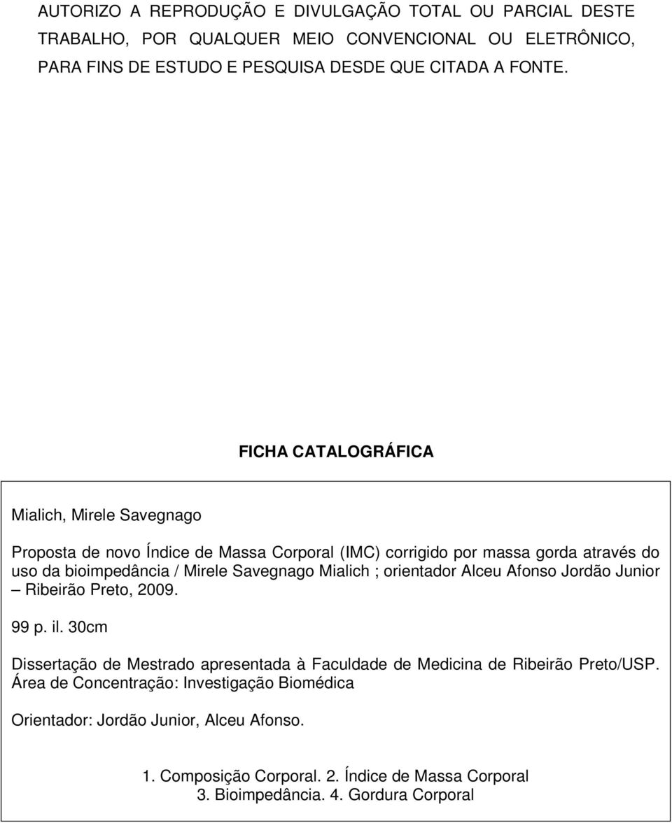 Mialich ; orientador Alceu Afonso Jordão Junior Ribeirão Preto, 2009. 99 p. il. 30cm Dissertação de Mestrado apresentada à Faculdade de Medicina de Ribeirão Preto/USP.