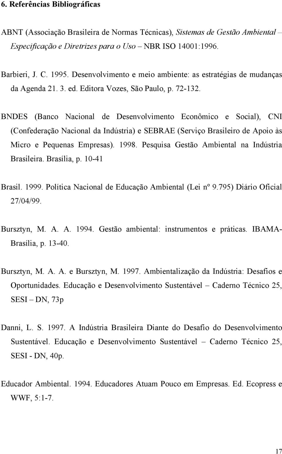 BNDES (Banco Nacional de Desenvolvimento Econômico e Social), CNI (Confederação Nacional da Indústria) e SEBRAE (Serviço Brasileiro de Apoio às Micro e Pequenas Empresas). 1998.