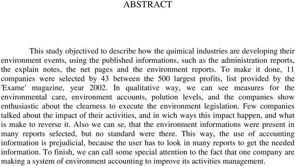 In qualitative way, we can see measures for the environmental care, environment accounts, polution levels, and the companies show enthusiastic about the clearness to execute the environment