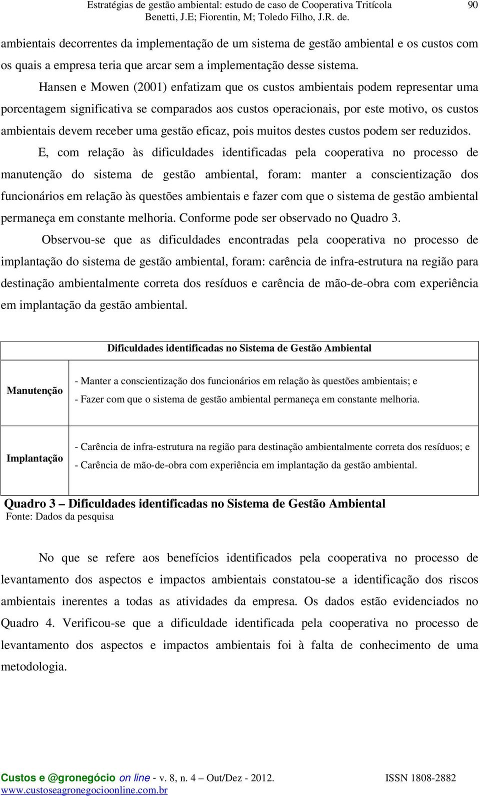 gestão eficaz, pois muitos destes custos podem ser reduzidos.