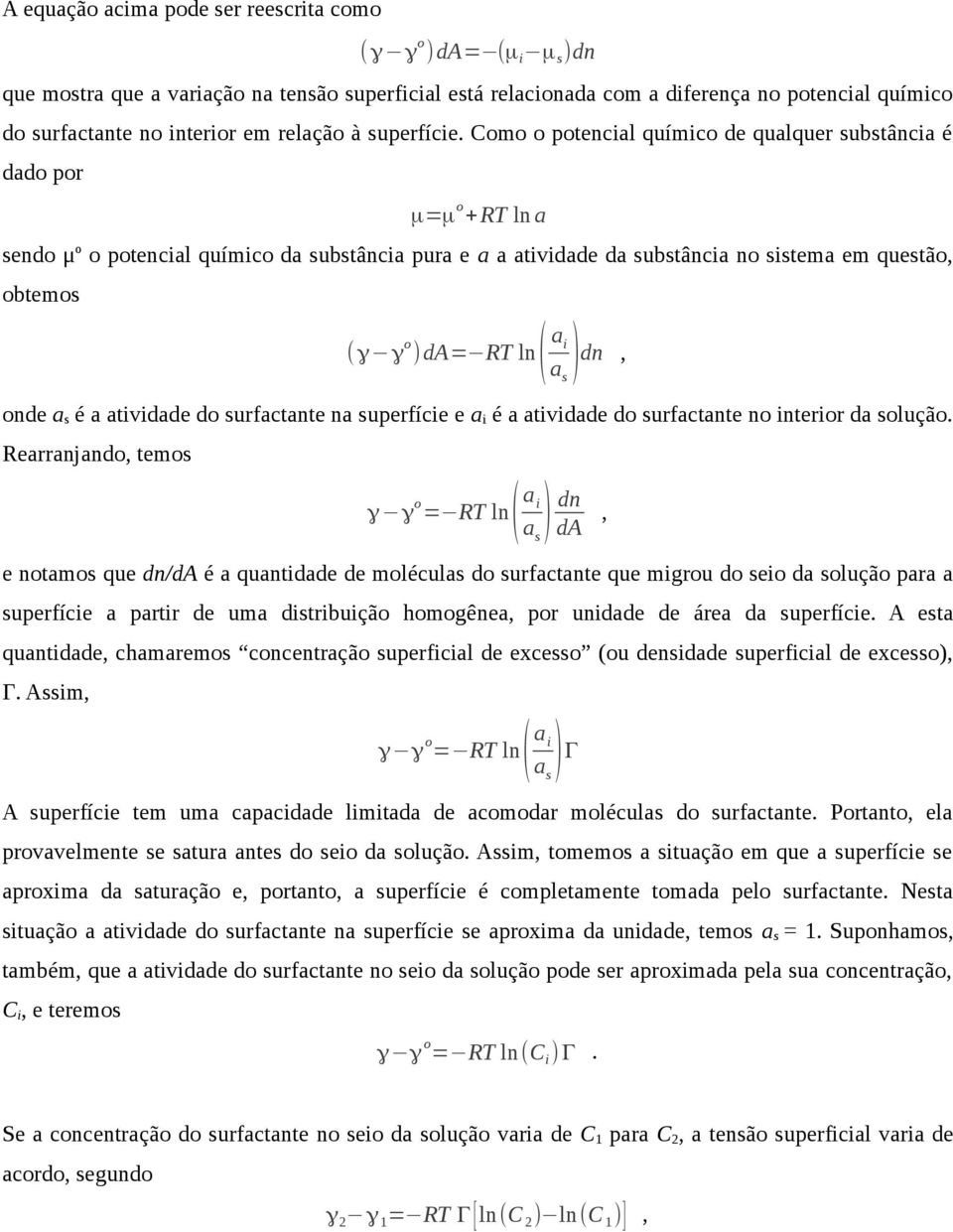 Como o potencial químico de qualquer substância é dado por μ=μ o +RT ln a sendo μ o o potencial químico dubstância pura e a a atividade dubstância no sistema em questão, obtemos (γ γ o )da= RT ln( a