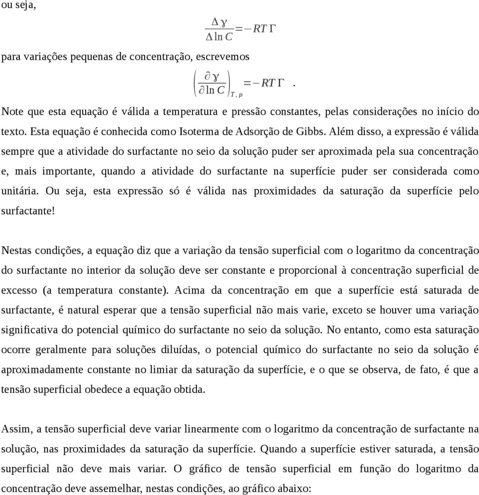 Além disso, a expressão é válida sempre que a atividade do surfactante no seio dolução puder ser aproximada pelua concentração e, mais importante, quando a atividade do surfactante nuperfície puder