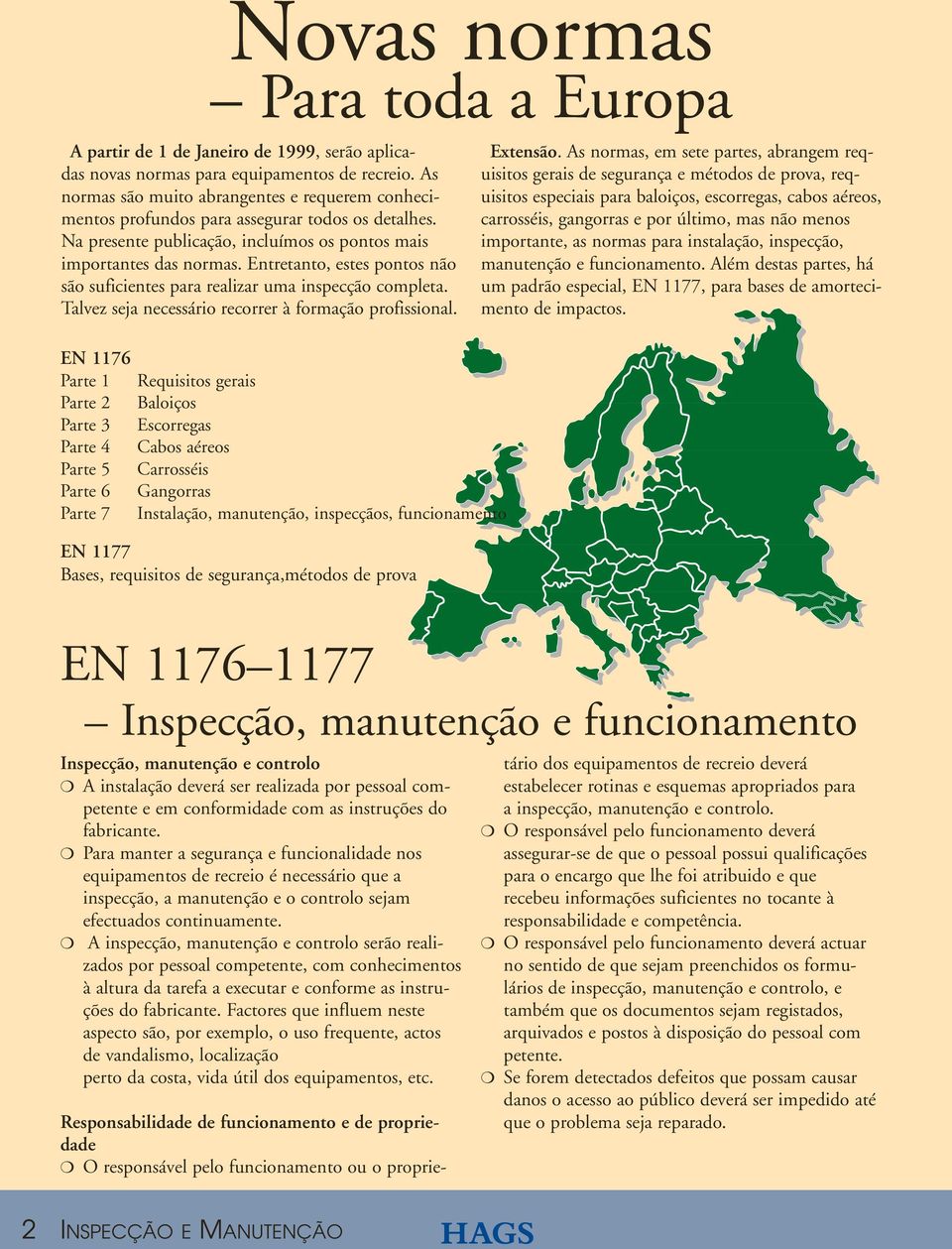 Entretanto, estes pontos não são suficientes para realizar uma inspecção completa. Talvez seja necessário recorrer à formação profissional. Extensão.