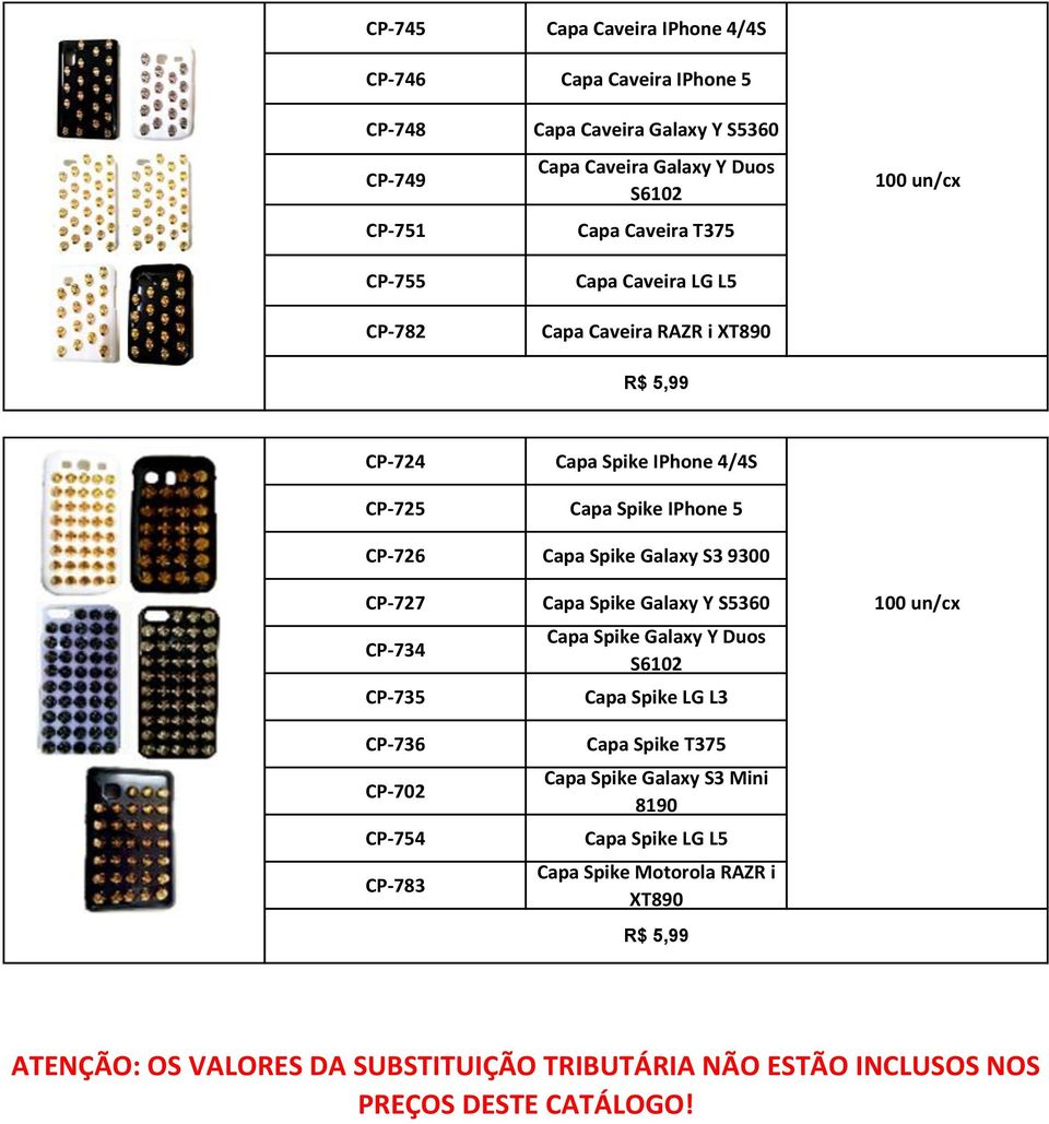 9300 CP-727 Capa Spike Galaxy Y S5360 100 un/cx CP-734 CP-735 Capa Spike Galaxy Y Duos S6102 Capa Spike LG L3 CP-736 CP-702 CP-754 CP-783 Capa Spike T375 Capa Spike