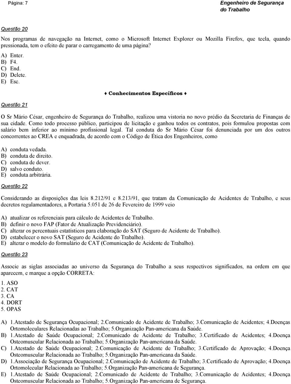 Questão 21 Conhecimentos Específicos O Sr Mário César, engenheiro de Segurança, realizou uma vistoria no novo prédio da Secretaria de Finanças de sua cidade.