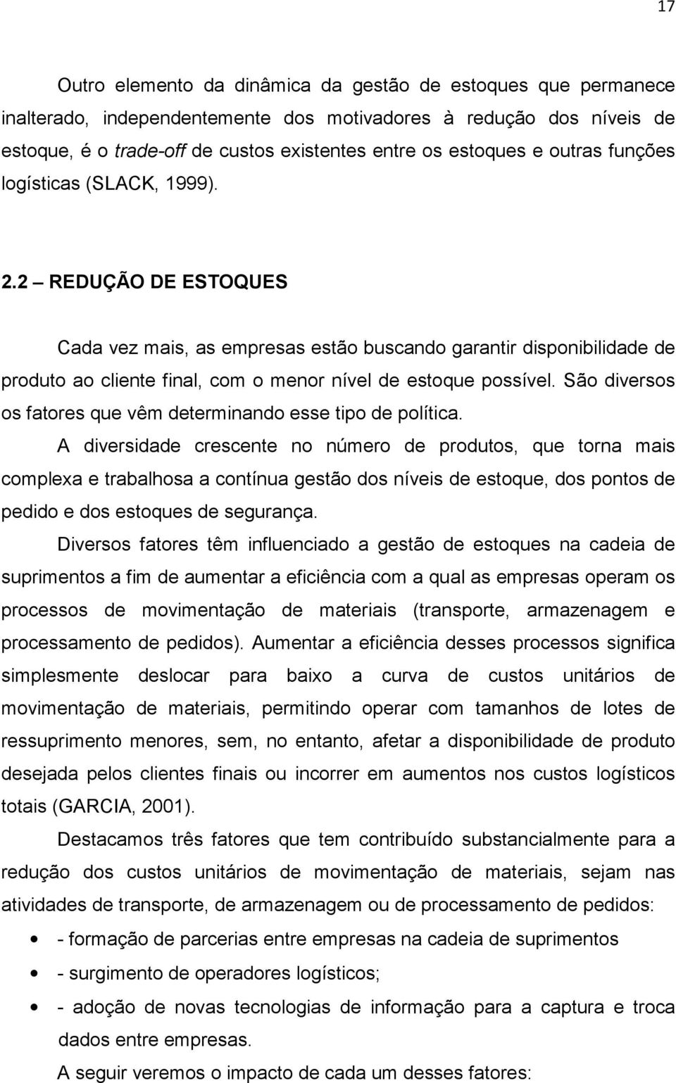 São diversos os fatores que vêm determinando esse tipo de política.