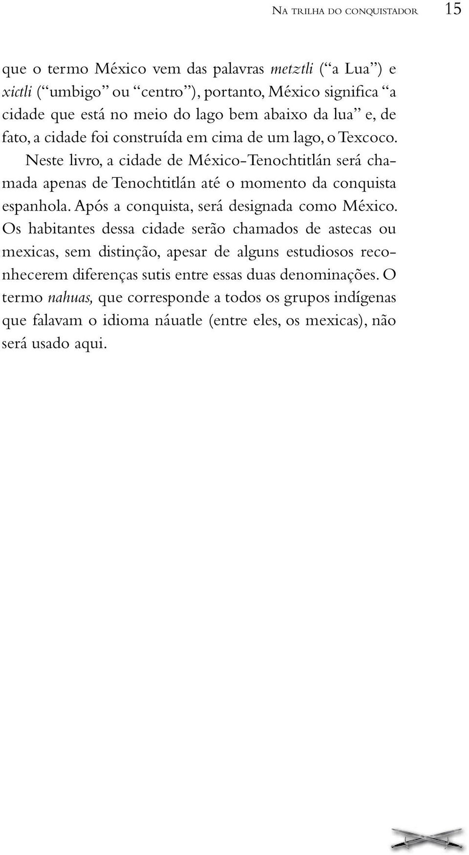 Neste livro, a cidade de México-Tenochtitlán será chamada apenas de Tenochtitlán até o momento da conquista espanhola. Após a conquista, será designada como México.