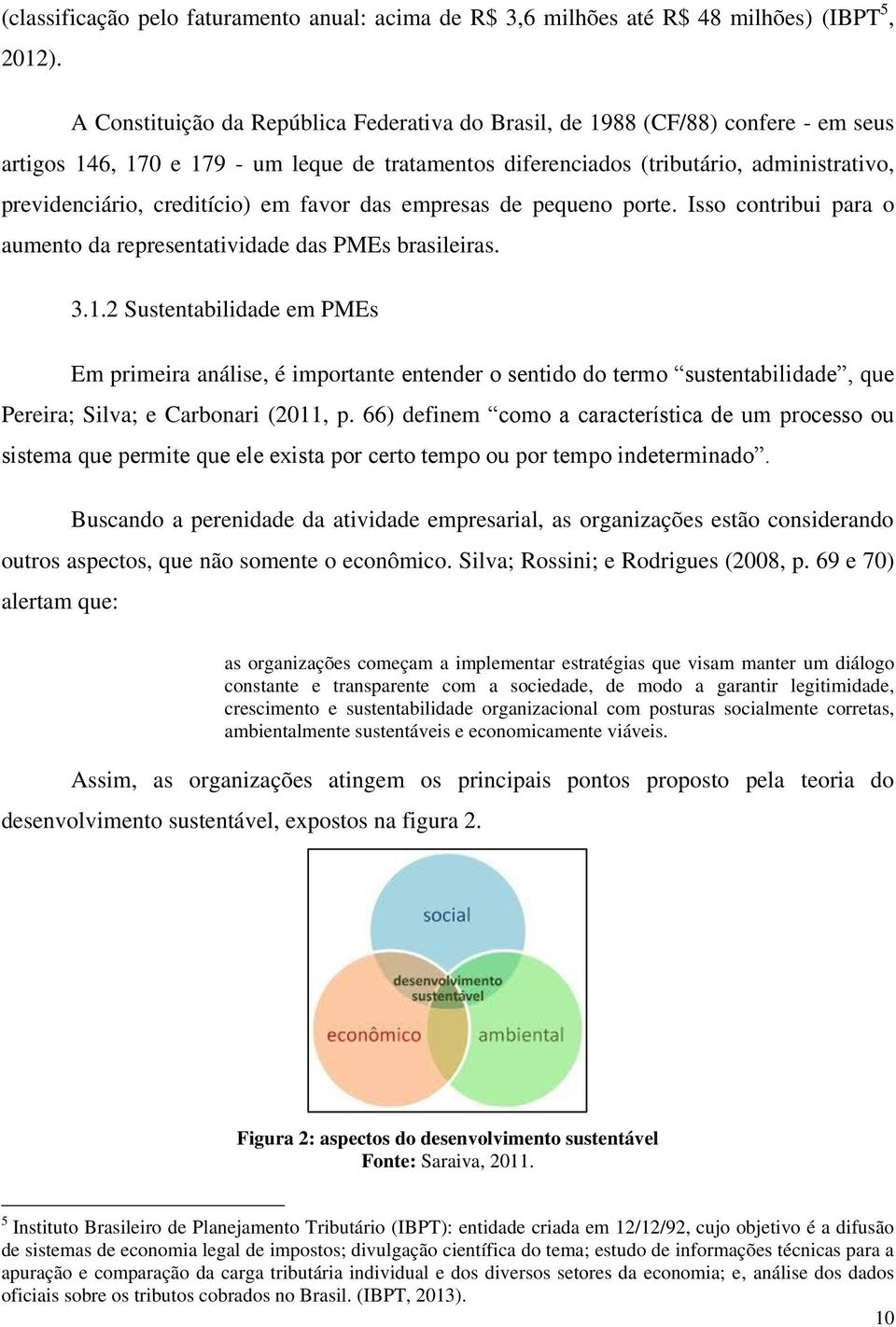 creditício) em favor das empresas de pequeno porte. Isso contribui para o aumento da representatividade das PMEs brasileiras. 3.1.