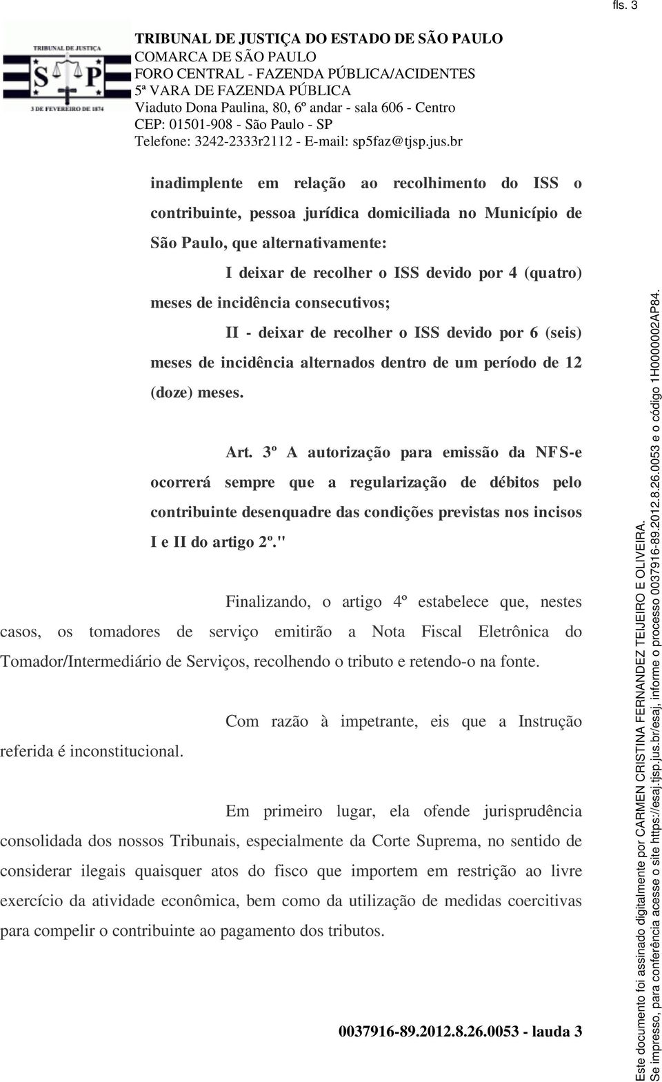 3º A autorização para emissão da NFS-e ocorrerá sempre que a regularização de débitos pelo contribuinte desenquadre das condições previstas nos incisos I e II do artigo 2º.