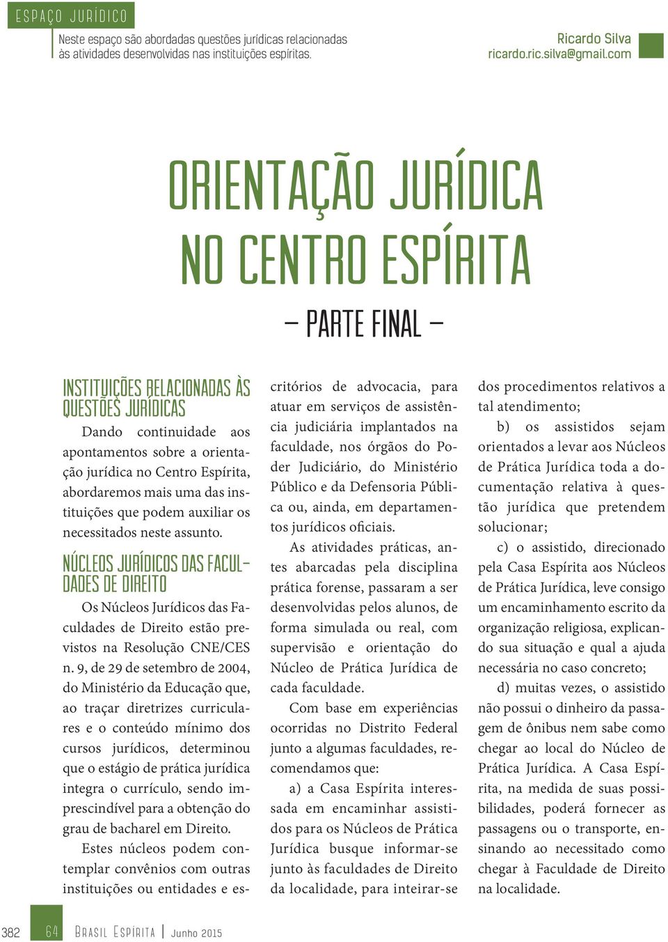 mais uma das instituições que podem auxiliar os necessitados neste assunto.