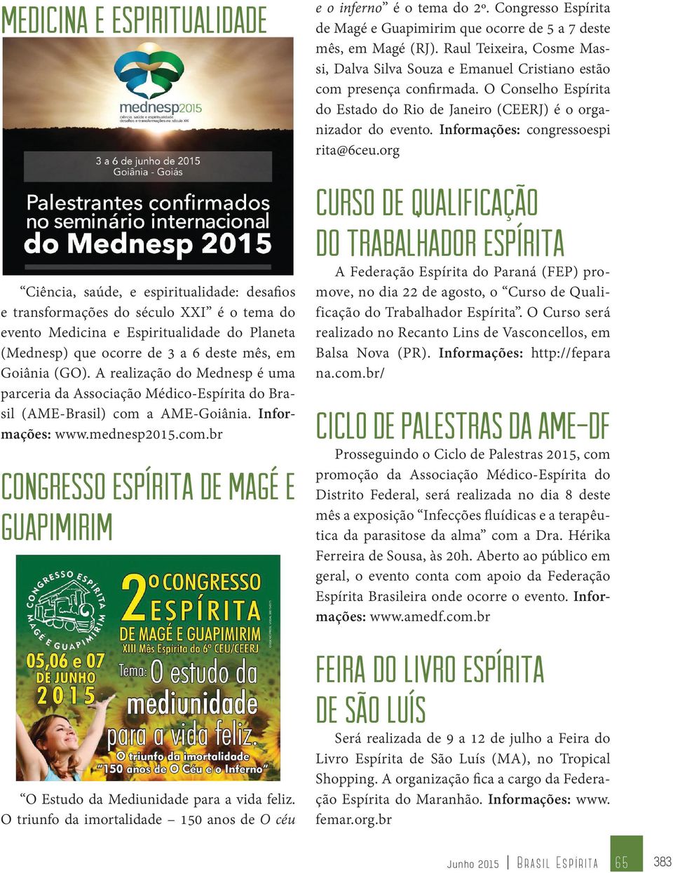 O triunfo da imortalidade 150 anos de O céu e o inferno é o tema do 2º. Congresso Espírita de Magé e Guapimirim que ocorre de 5 a 7 deste mês, em Magé (RJ).