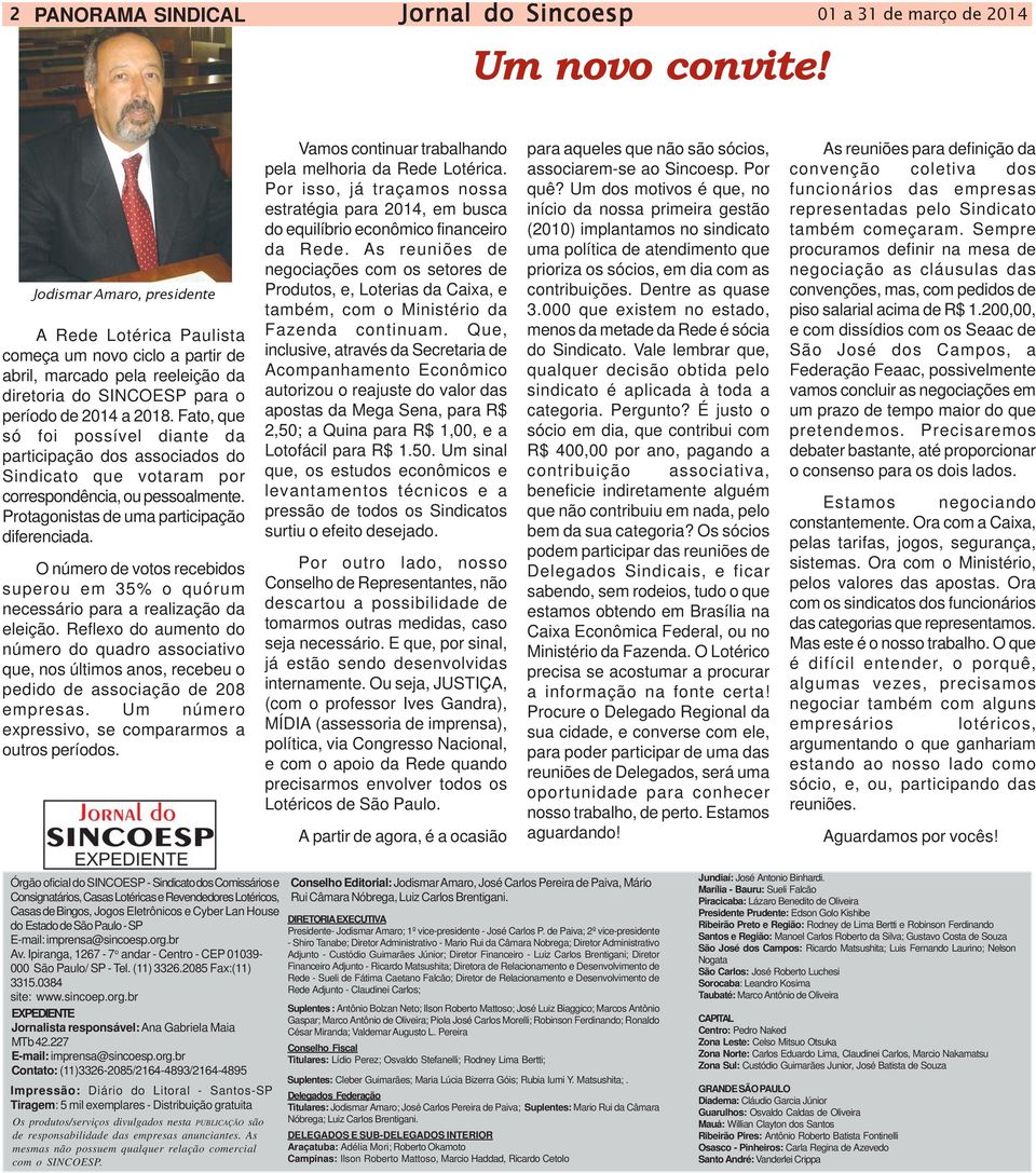 Fato, que só foi possível diante da participação dos associados do Sindicato que votaram por correspondência, ou pessoalmente. Protagonistas de uma participação diferenciada.