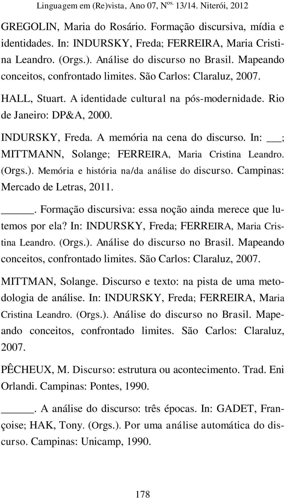 In: ; MITTMANN, Solange; FERREIRA, Maria Cristina Leandro. (Orgs.). Memória e história na/da análise do discurso. Campinas: Mercado de Letras, 2011.