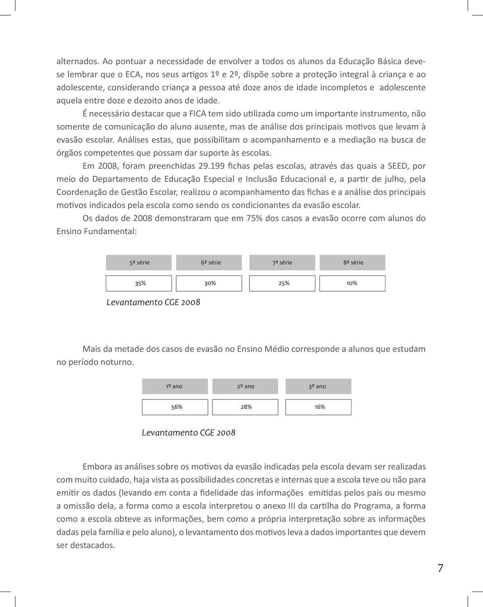 criança a pessoa até doze anos de idade incompletos e adolescente aquela entre doze e dezoito anos de idade.