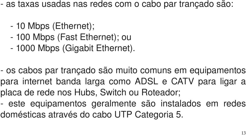 oscabospartrançadosãomuitocomunsemequipamentos para internet banda larga como ADSL e