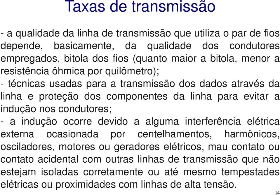 induçãonoscondutores; a indução ocorre devido a alguma interferência elétrica externa ocasionada por centelhamentos, harmônicos,