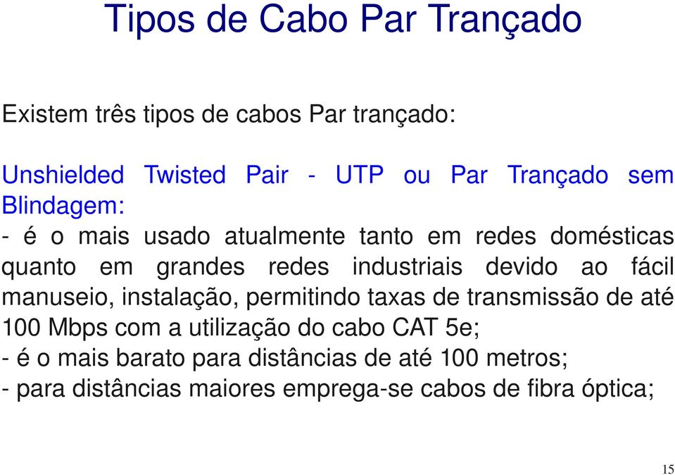 industriais devido ao fácil manuseio,instalação,permitindotaxasdetransmissãodeaté