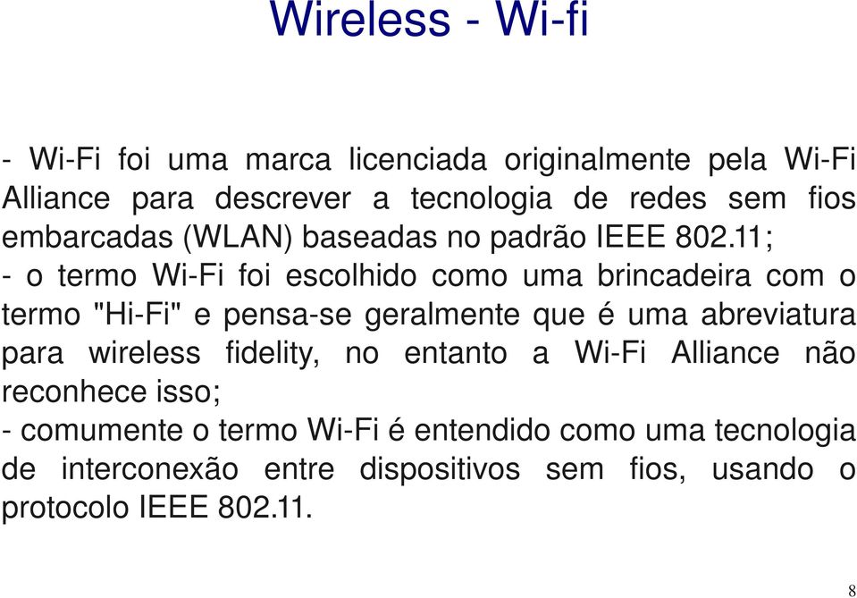 11; o termo Wi Fi foi escolhido como uma brincadeira com o termo "Hi Fi" e pensa se geralmente que é uma abreviatura