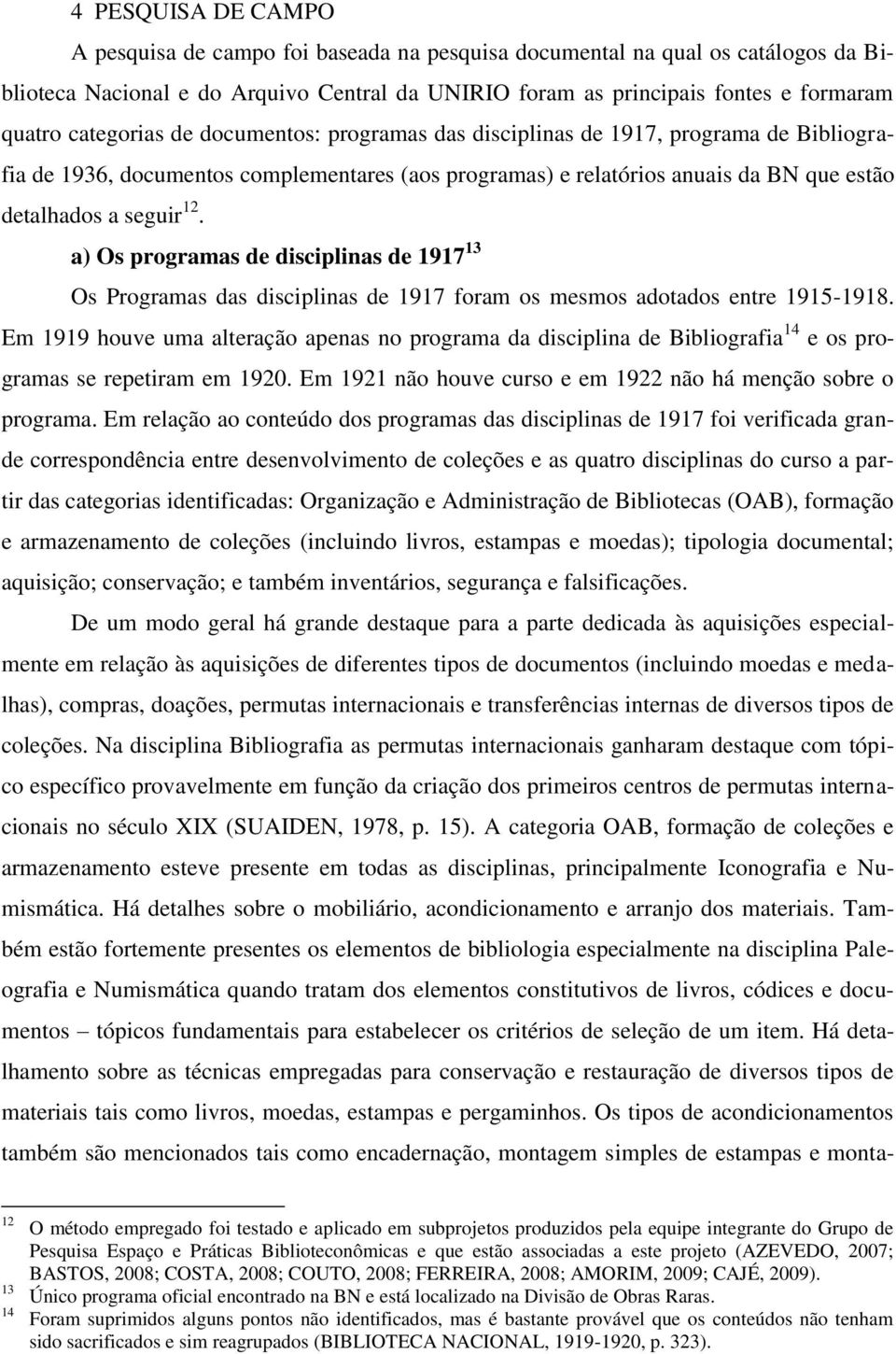 a) Os programas de disciplinas de 1917 13 Os Programas das disciplinas de 1917 foram os mesmos adotados entre 1915-1918.