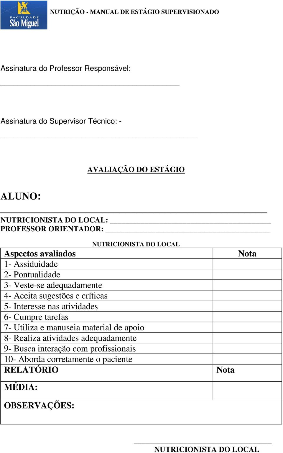 sugestões e críticas 5- Interesse nas atividades 6- Cumpre tarefas 7- Utiliza e manuseia material de apoio 8- Realiza atividades